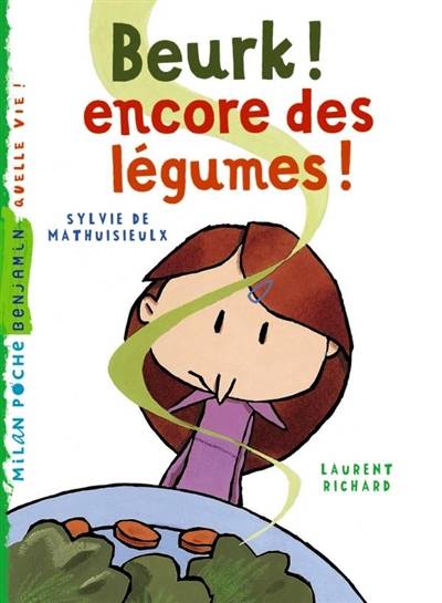 Beurk ! Encore des légumes ! | Sylvie de Mathuisieulx, Laurent Richard