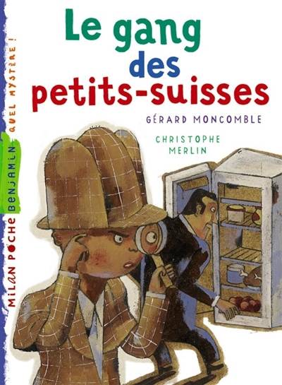 Les enquêtes fabuleuses du fameux Félix File-Filou. Le gang des petits-suisses | Gérard Moncomble, Christophe Merlin