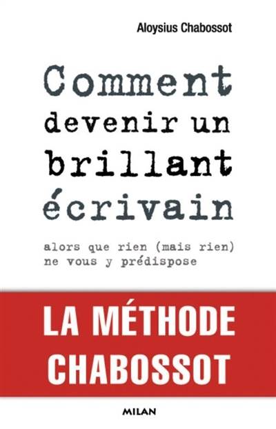 Comment devenir un brillant écrivain alors que rien (mais rien) ne vous y prédispose | Aloysius Chabossot