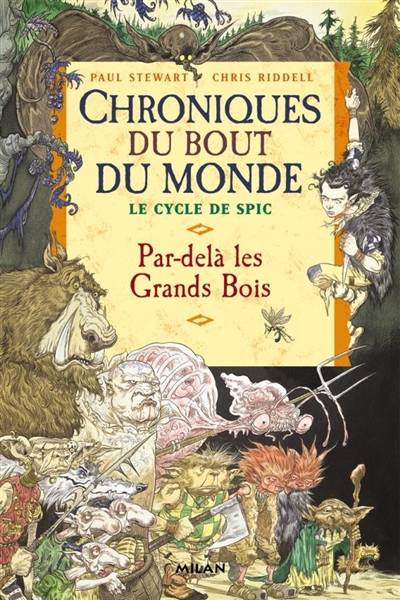 Chroniques du bout du monde. Le cycle de Spic. Vol. 1. Par-delà les Grands-Bois | Paul Stewart, Chris Riddell, Natalie Zimmermann