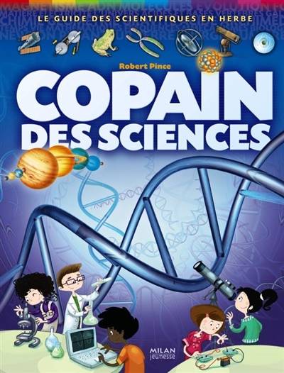 Copain des sciences : le guide des scientifiques en herbe | Robert Pince