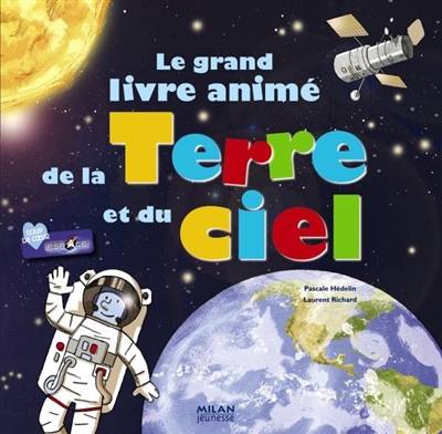 Le grand livre animé de la Terre et du ciel | Pascale Hédelin, Laurent Richard