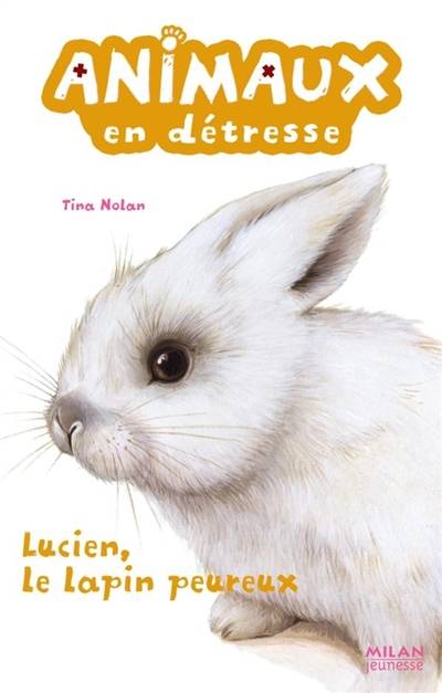 Animaux en détresse. Lucien, le lapin peureux | Tina Nolan, Lucie Rioland, Virginie Cantin