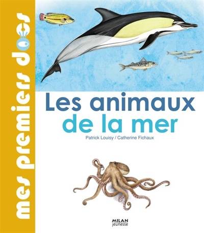 Les animaux de la mer | Patrick Louisy, Catherine Fichaux, Claire Felloni, Jean Grosson, Pascal Robin