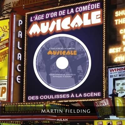 L'âge d'or de la comédie musicale : des coulisses à la scène | Martin Fielding, Anne Delcourt