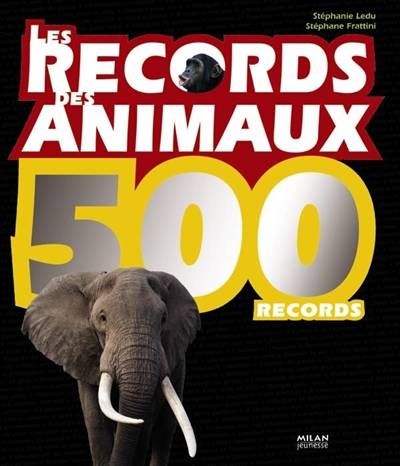 Les records des animaux : 500 records | Stephanie Ledu, Stephane Frattini, Laurence Bar, Christophe Besse, Anne Eydoux