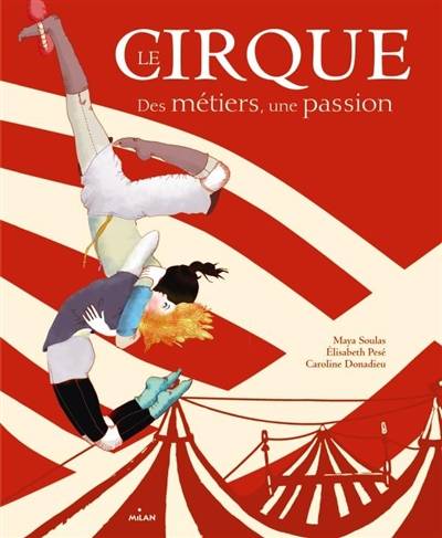 Le cirque, des métiers, une passion | Maya Soulas, Elisabeth Pese, Caroline Donadieu, Julie Lavaud