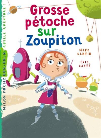 Les aventures de Zaza, l'aventurière méga-extra. Grosse pétoche sur Zoupiton | Marc Cantin, Eric Gasté