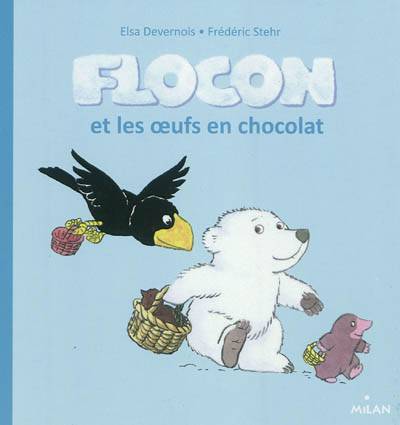 Flocon et les oeufs en chocolat | Elsa Devernois, Frédéric Stehr