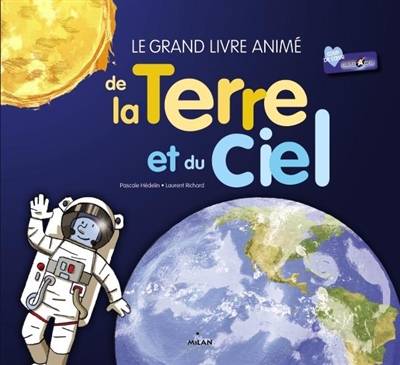 Le grand livre animé de la Terre et du ciel | Pascale Hédelin, Laurent Richard