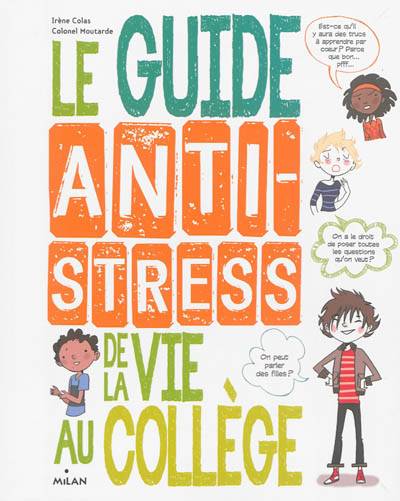 Le guide anti-stress de la vie au collège | Irène Colas, Colonel Moutarde