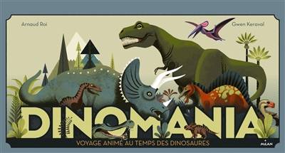 Dinomania : voyage animé au temps des dinosaures | Arnaud Roi, Gwen Keraval