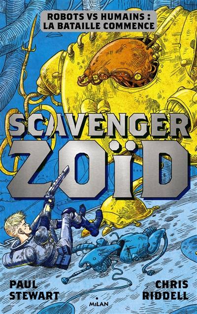 Scavenger. Zoïd : robots vs humains : la bataille commence | Paul Stewart, Chris Riddell, Guillaume Fournier