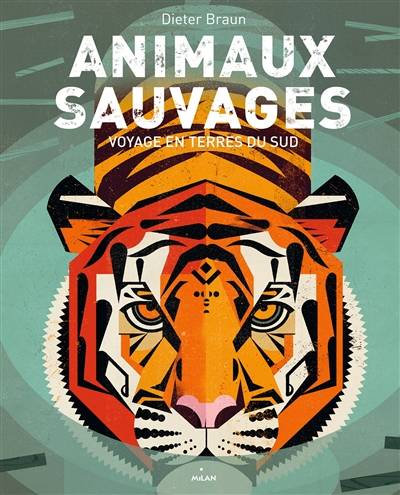 Animaux sauvages : voyage en terres du Sud | Dieter Braun, Nelly Lemaire