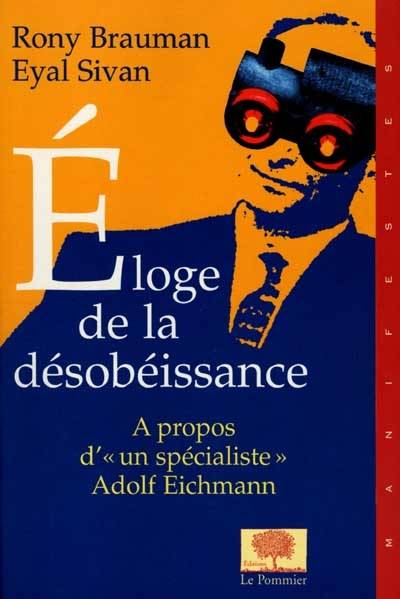 Eloge de la désobéissance : le procès Eichmann : essai sur la responsabilité | Rony Brauman, Eyal Sivan