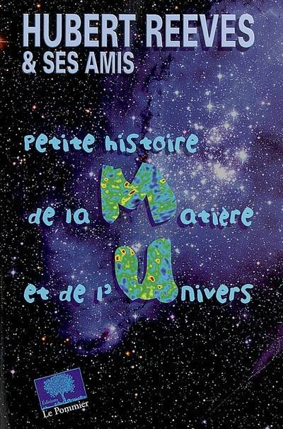 Petite histoire de la matière et de l'Univers | Hubert Reeves, Hubert Reeves, Michel Cassé, Etienne Klein, Marc Lachièze-Rey