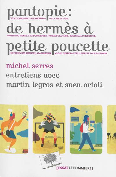 Pantopie : de Hermès à Petite Poucette : entretiens avec Martin Legros et Sven Ortoli | Michel Serres, Martin Legros, Sven Ortoli