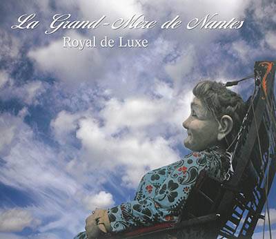 La grand-mère de Nantes | Royal de luxe, Johanna Rolland, David Martineau, Jean-Luc Courcoult, David Bartex