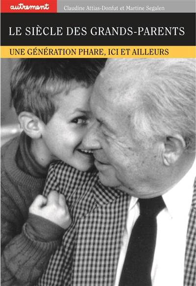 Le siècle des grands-parents : une génération phare, ici et ailleurs | Claudine Attias-Donfut, Martine Segalen