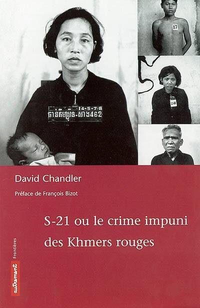 S-21 ou Le crime impuni des Khmers rouges | David Porter Chandler, François Bizot, Alexandra Helleu