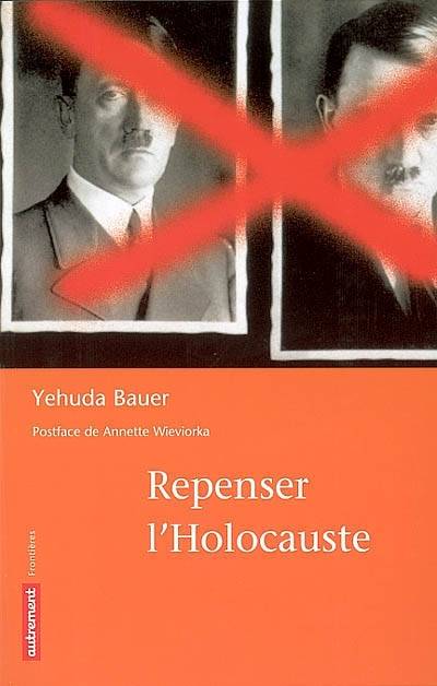 Repenser l'Holocauste | Yehuda Bauer, Annette Wieviorka, Genevieve Brzustowski