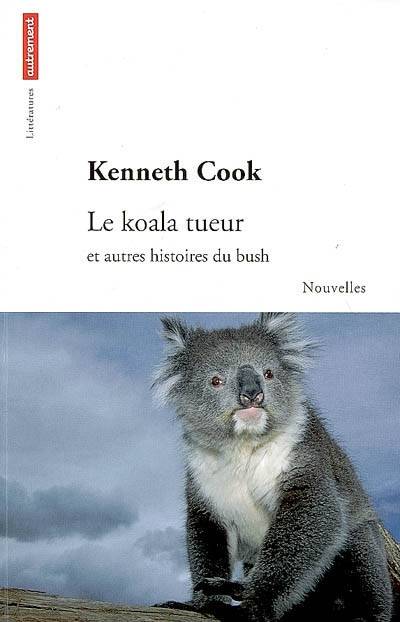 Le koala tueur : et autres histoires du bush | Kenneth Cook, Mireille Vignol, Mireille Vignol