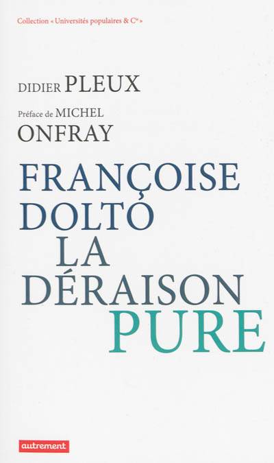 Françoise Dolto, la déraison pure | Didier Pleux, Michel Onfray