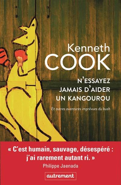 N'essayez jamais d'aider un kangourou : et autres aventures imprévues du bush | Kenneth Cook, Mireille Vignol