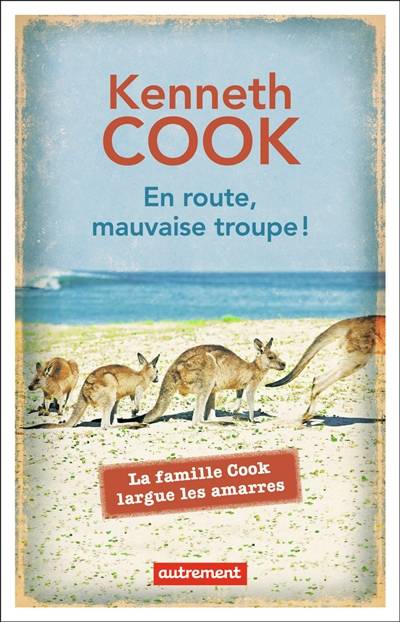 En route, mauvaise troupe ! : la famille Cook largue les amarres | Kenneth Cook, Mireille Vignol