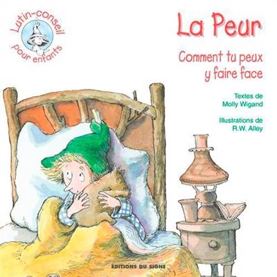 La peur : comment tu peux y faire face | Molly Wigand, Robert W. Alley, Nadine Deffieux, Didier Dolna