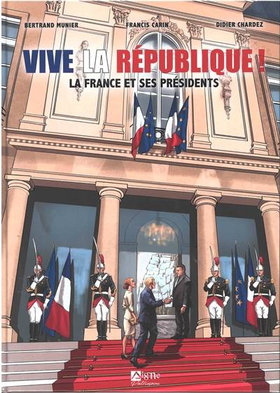 Vive la République : la France et ses présidents | Bertrand Munier, Francis Carin, Didier Chardez, David Chanteranne