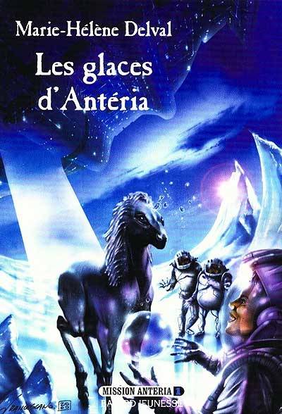 Les glaces d'Antéria | Marie-Hélène Delval, Gilles Francescano