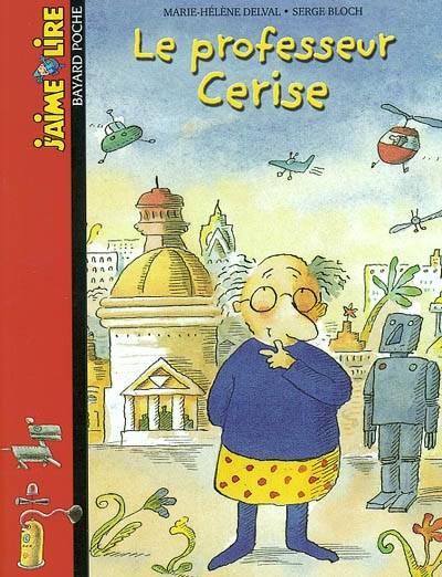 Le professeur Cerise | Marie-Hélène Delval, Serge Bloch