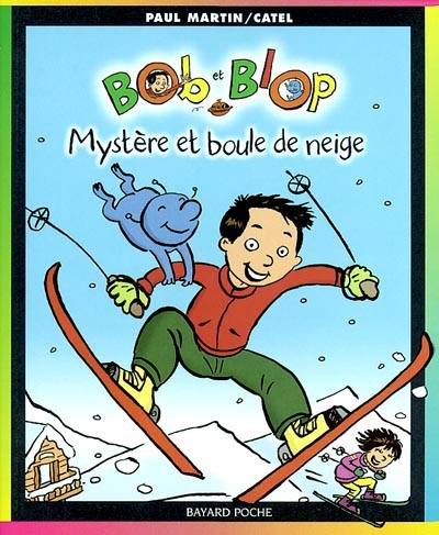 Bob et Blop. Vol. 2. Mystère et boule de neige | Paul Martin, Cathy Muller