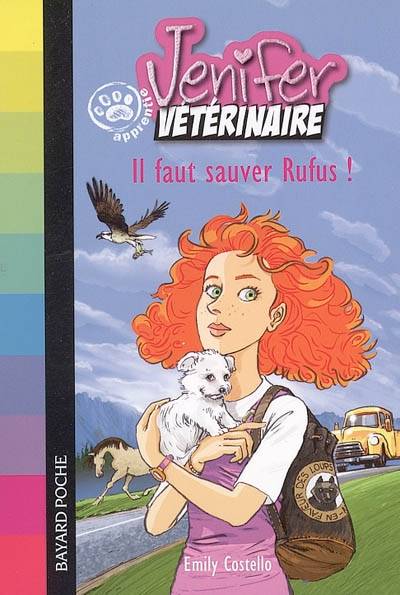 Jenifer, apprentie vétérinaire. Vol. 2005. Il faut sauver Rufus ! | Emily Costello, Christian Heinrich, Joëlle Touati