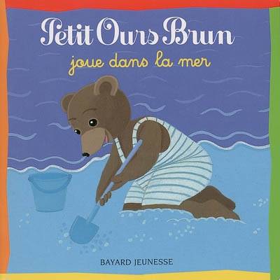 Petit Ours Brun joue dans la mer | Danièle Bour, Marie Aubinais