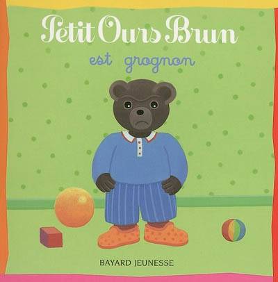 Petit Ours Brun est grognon | Marie Aubinais, Danièle Bour