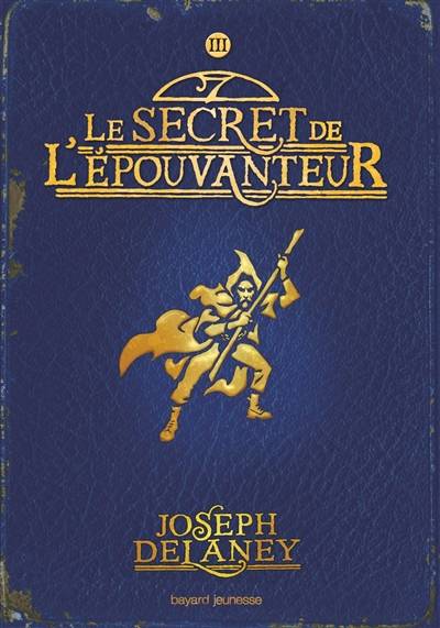 L'Epouvanteur. Vol. 3. Le secret de l'Epouvanteur | Joseph Delaney, Marie-Hélène Delval