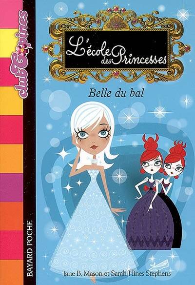 L'école des princesses. Vol. 1. Belle du bal | Jane B. Mason, Sarah Hines Stephens, Sidonie Van den Dries