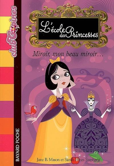 L'école des princesses. Vol. 2. Miroir, mon beau miroir... | Jane B. Mason, Sarah Hines Stephens