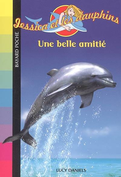 Jessica et les dauphins. Vol. 1. Une belle amitié | Lucy Daniels, Daphné Collignon