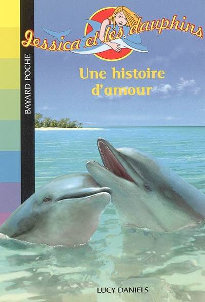 Jessica et les dauphins. Vol. 2. Une histoire d'amour | Lucy Daniels, Daphné Collignon, Véronique Fleurquin