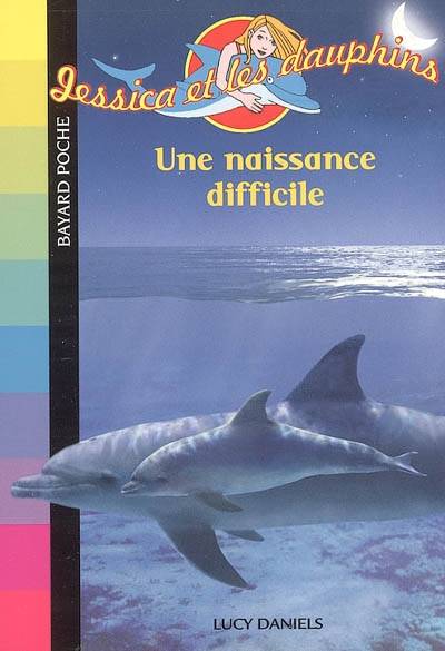 Jessica et les dauphins. Vol. 4. Une naissance difficile | Lucy Daniels, Daphné Collignon, Véronique Fleurquin