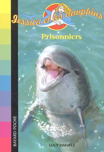 Jessica et les dauphins. Vol. 5. Prisonniers ! | Lucy Daniels, Daphné Collignon, Véronique Fleurquin