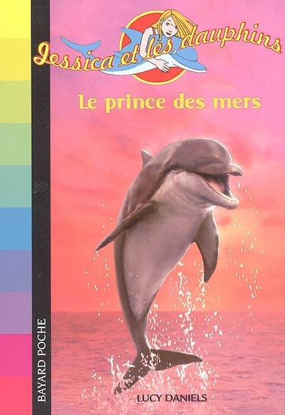 Jessica et les dauphins. Vol. 8. Le prince des mers | Lucy Daniels, Daphné Collignon, Véronique Fleurquin