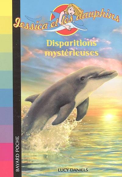 Jessica et les dauphins. Vol. 9. Disparitions mystérieuses | Lucy Daniels, Daphné Collignon, Véronique Fleurquin