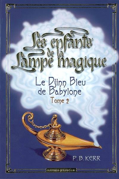 Les enfants de la lampe magique. Vol. 2. Le djinn bleu de Babylone | Philip Kerr, Pascale Jusforgues