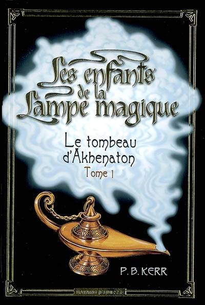 Les enfants de la lampe magique. Vol. 1. Le tombeau d'Akhenaton | Philip Kerr, Pascale Jusforgues