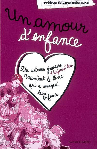 Un amour d'enfance : des auteurs jeunesse d'aujourd'hui racontent le livre qui a marqué leur enfance | Marie-Aude Murail, Marie-Aude Murail