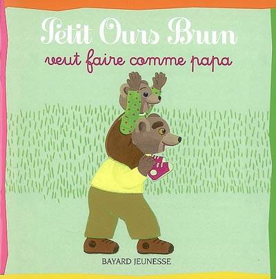 Petit Ours Brun veut faire comme papa | Danièle Bour, Marie Aubinais